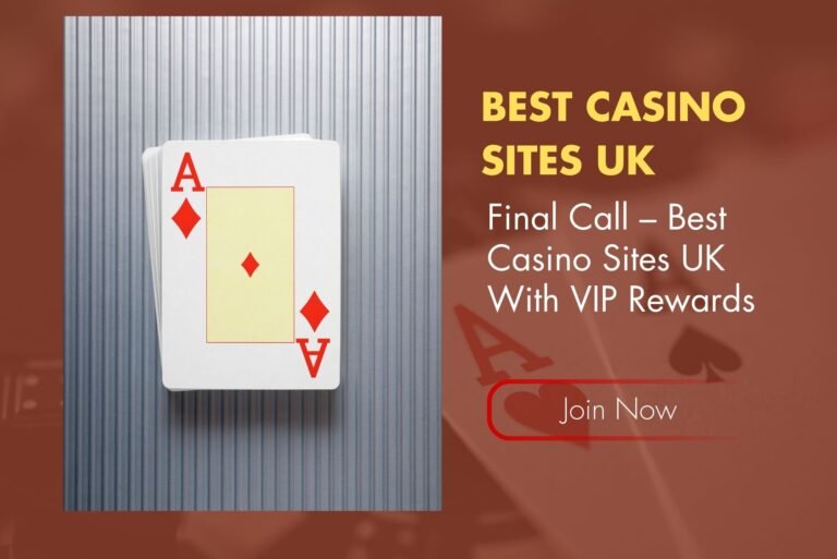 Final Call – Best Casino Sites UK With VIP Rewards