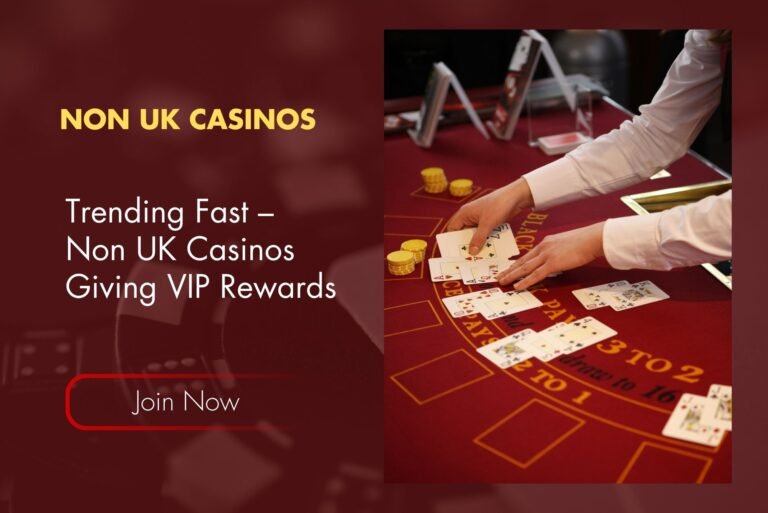 Trending Fast – Non UK Casinos Giving VIP Rewards