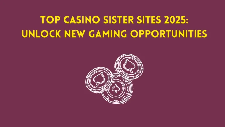 Top Casino Sister Sites 2025: Unlock New Gaming Opportunities