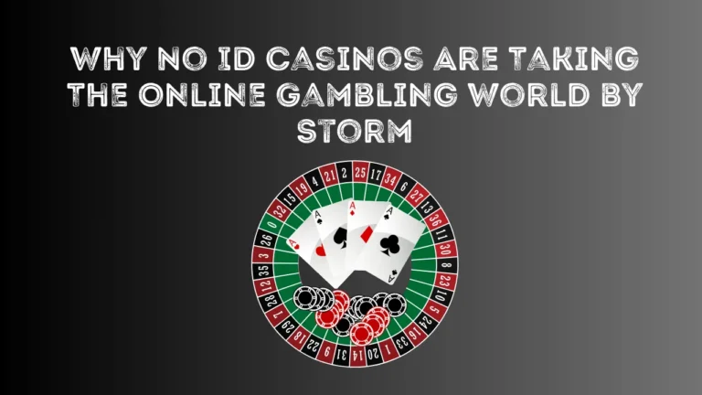 Why No ID Casinos Are Taking The Online Gambling World by Storm