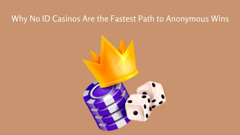 Why No ID Casinos Are the Fastest Path to Anonymous Wins